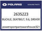 Polaris Oem Part 2635223 BUCKLE-SEATBELT,9.6,DRIVER New. Price: $86.24.