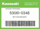Kawasaki Genuine Belt-seat,rr,lh&rh 53061-0348 New. Price: $152.09.
