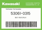 Kawasaki Genuine Belt-seat,fr,lh 53061-0315 New. Price: $118.15.
